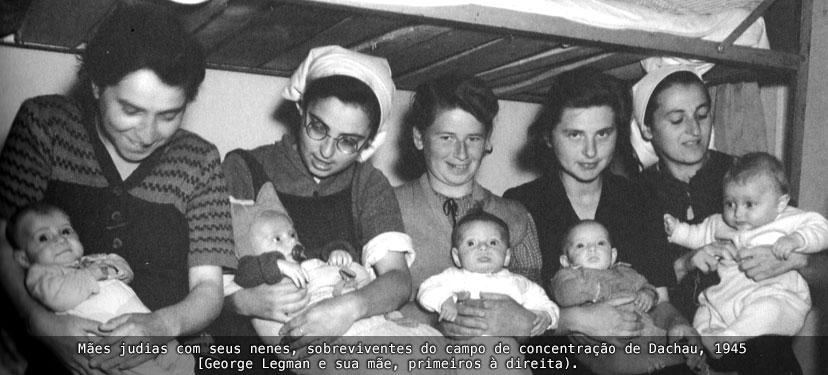 Mães judias com seus nenes, sobreviventes do campo de concentração de Dachau, 1945.